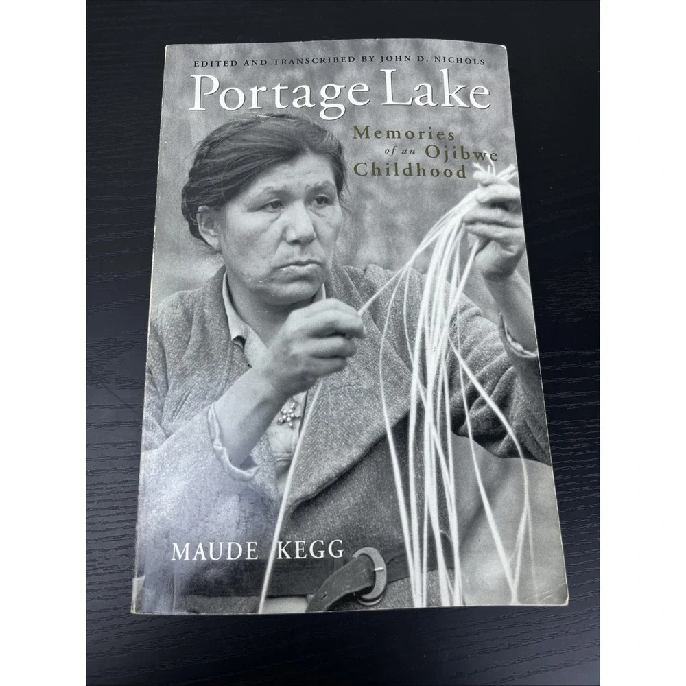 Portage Lake Memories of an‎ Ojibwe Childhood Maude Kegg Native American Memoir
